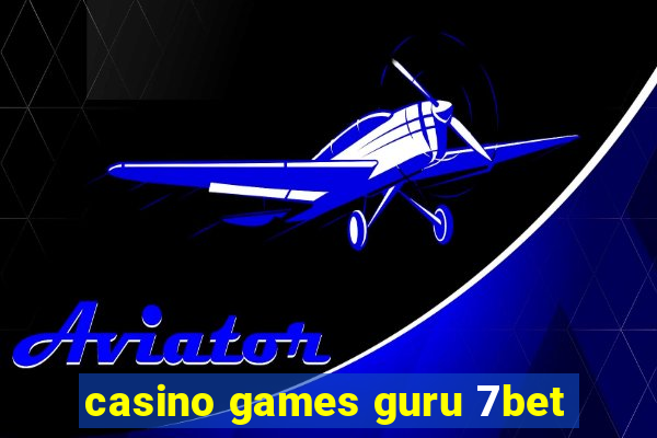 casino games guru 7bet